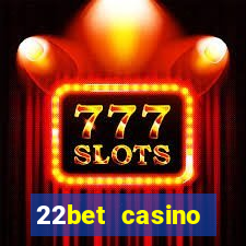 22bet casino minimum deposit