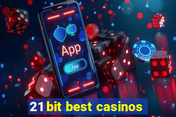 21 bit best casinos