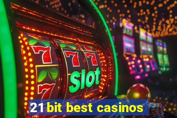 21 bit best casinos