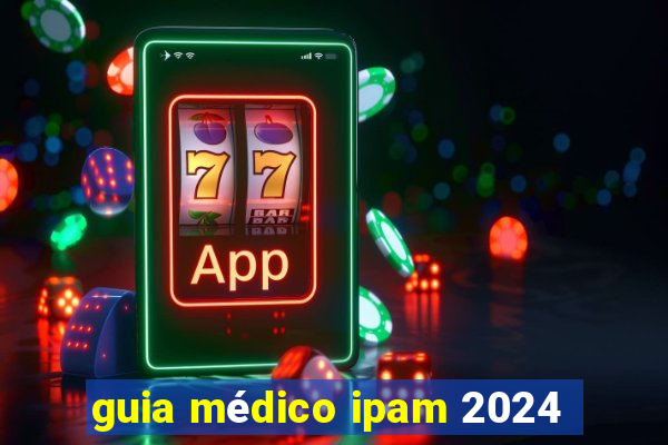 guia médico ipam 2024