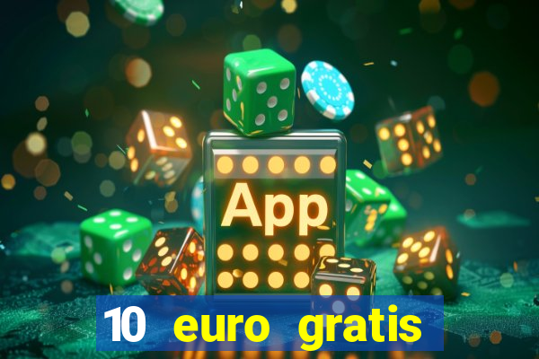 10 euro gratis guthaben casino