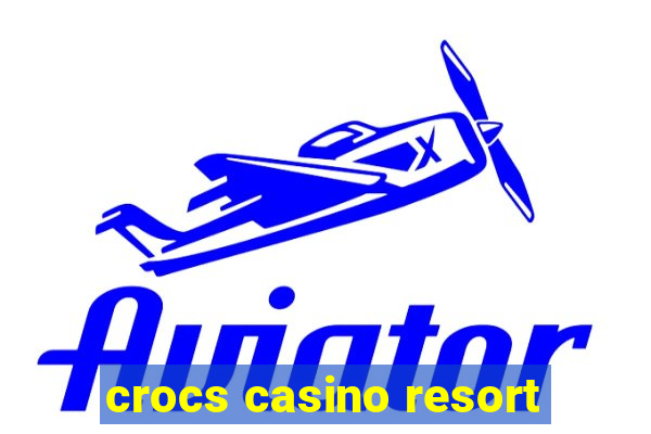 crocs casino resort