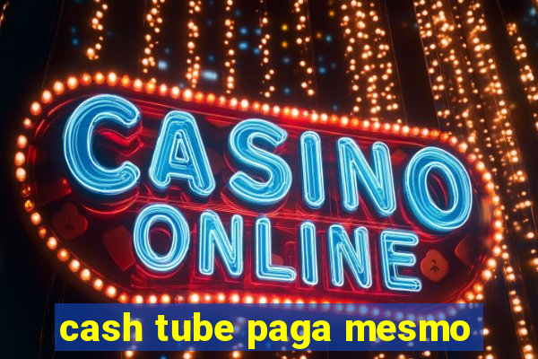 cash tube paga mesmo