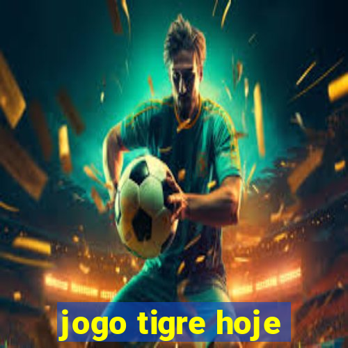 jogo tigre hoje