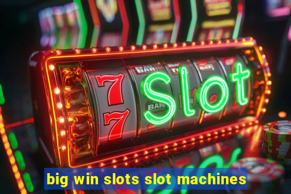 big win slots slot machines