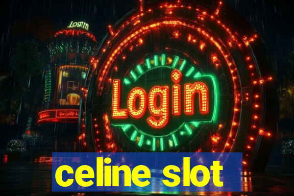 celine slot