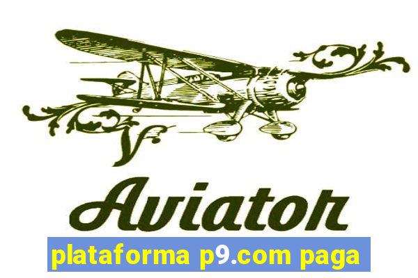 plataforma p9.com paga