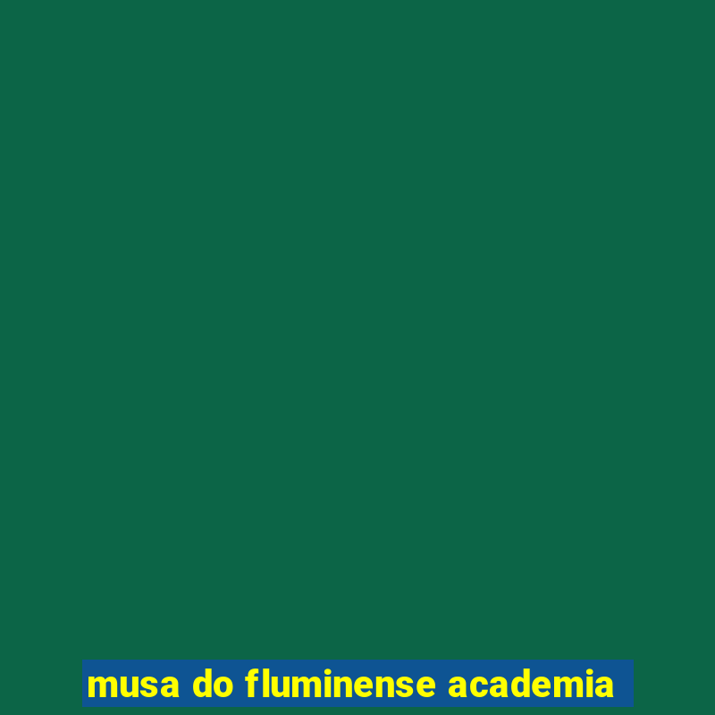 musa do fluminense academia