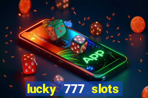 lucky 777 slots real money jili