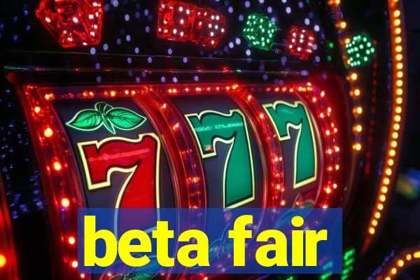 beta fair