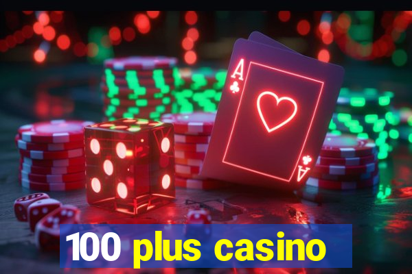 100 plus casino