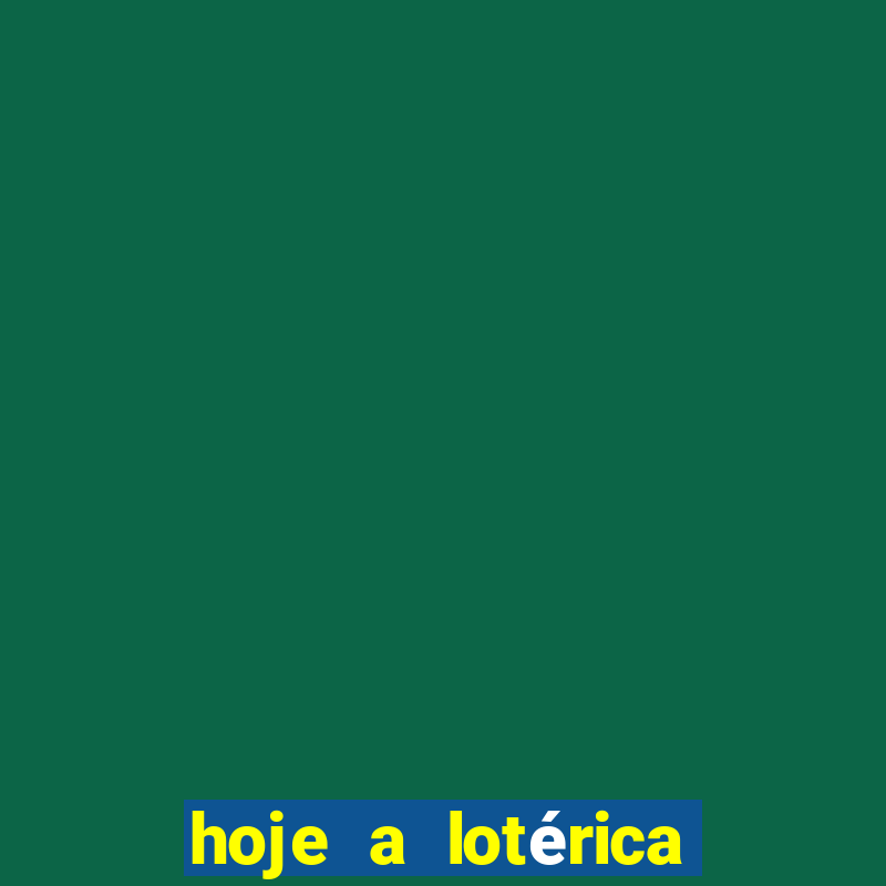 hoje a lotérica é aberta