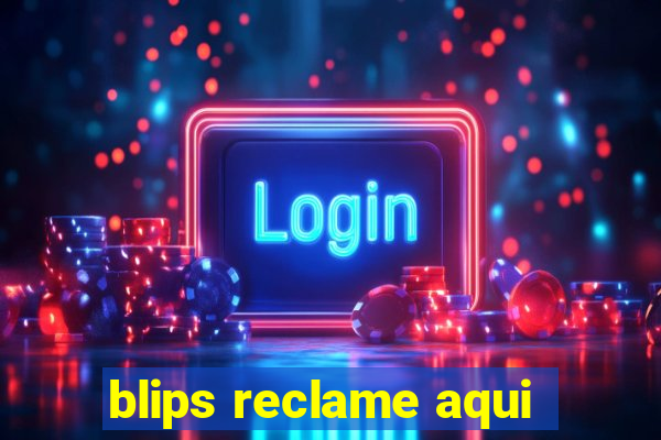 blips reclame aqui