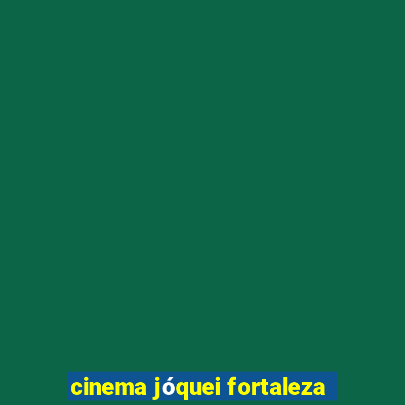 cinema jóquei fortaleza