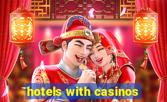 hotels with casinos