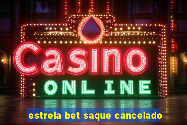 estrela bet saque cancelado