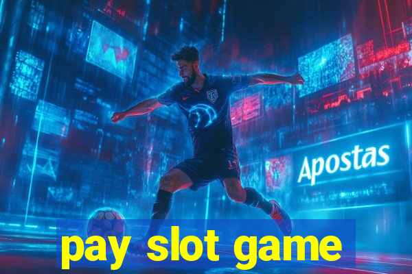 pay slot game