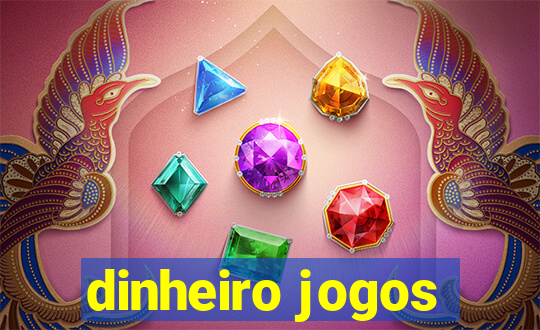 dinheiro jogos