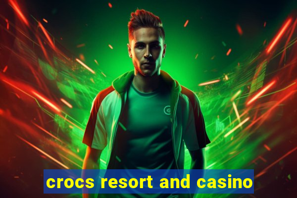 crocs resort and casino