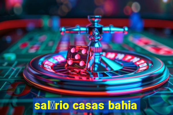 sal谩rio casas bahia