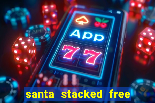 santa stacked free spins slot