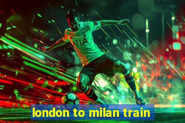 london to milan train