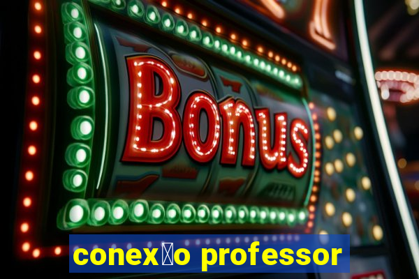 conex茫o professor