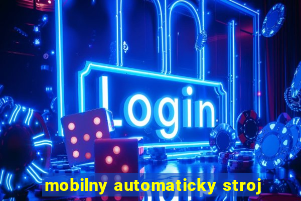 mobilny automaticky stroj