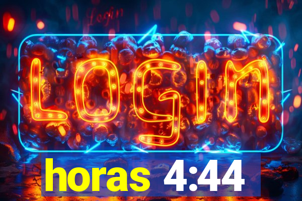 horas 4:44