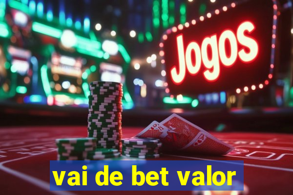 vai de bet valor