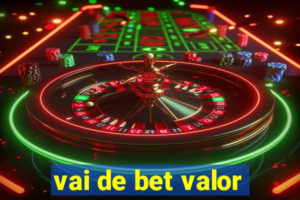 vai de bet valor