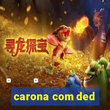 carona com ded