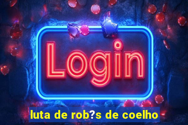 luta de rob?s de coelho