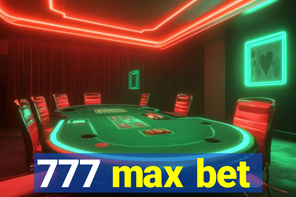 777 max bet