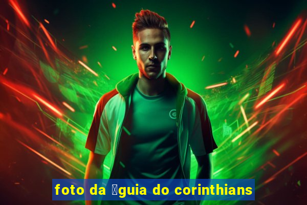 foto da 谩guia do corinthians