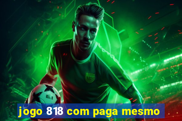 jogo 818 com paga mesmo