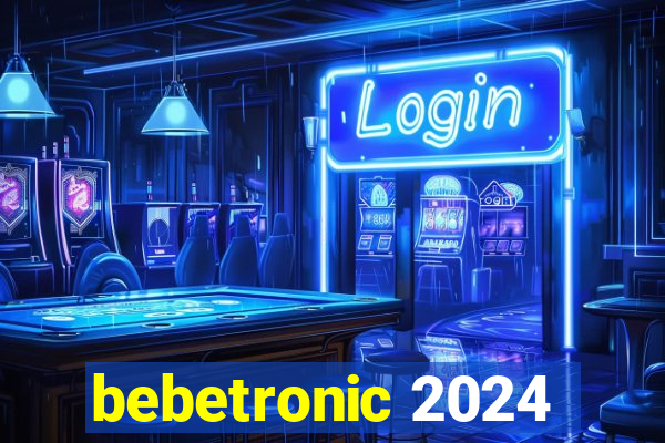 bebetronic 2024