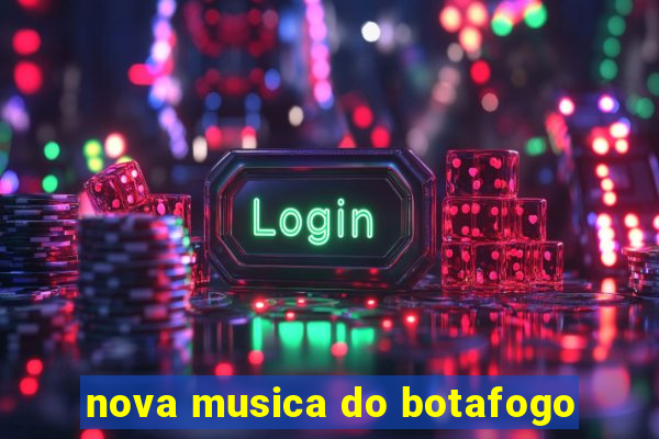 nova musica do botafogo