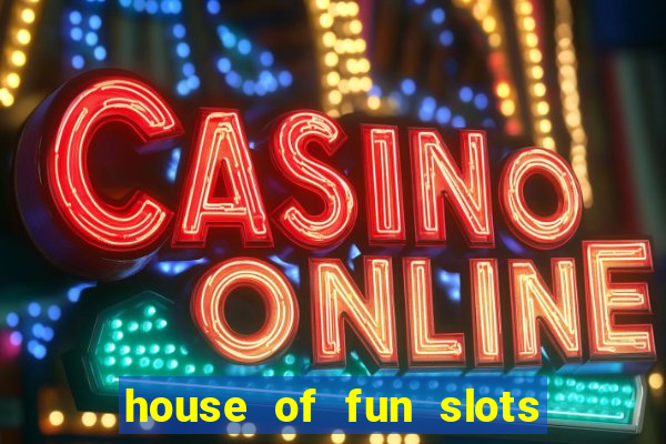 house of fun slots free coins