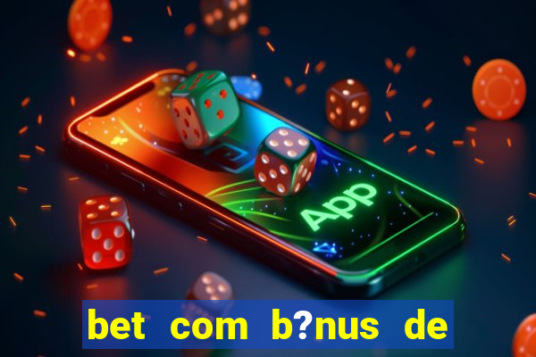 bet com b?nus de cadastro sem depósito