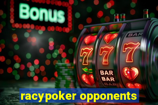 racypoker opponents