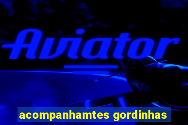 acompanhamtes gordinhas