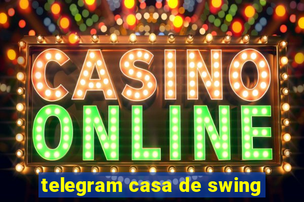 telegram casa de swing