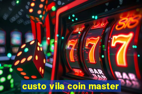 custo vila coin master