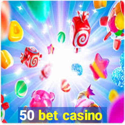 50 bet casino