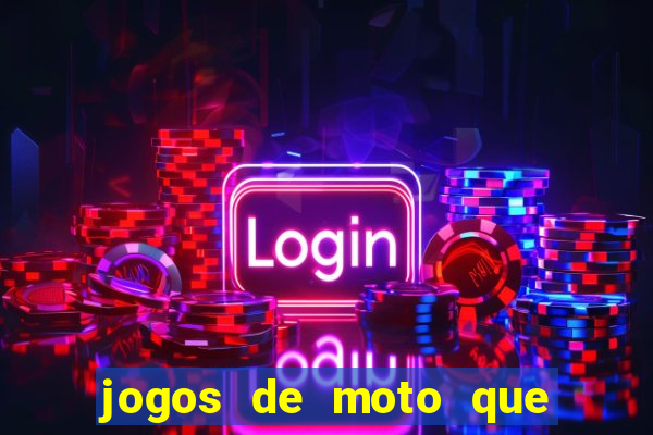 jogos de moto que da grau