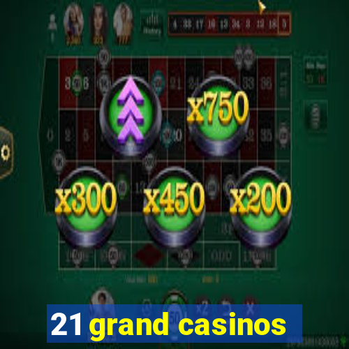 21 grand casinos