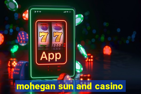 mohegan sun and casino