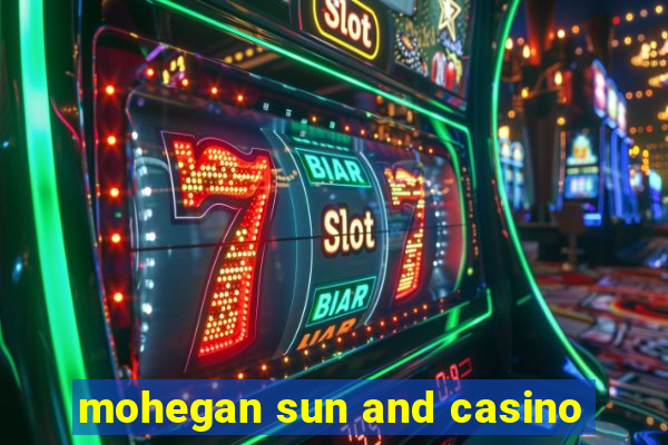 mohegan sun and casino