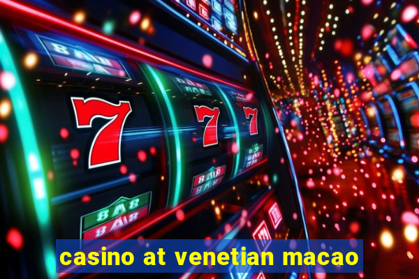 casino at venetian macao